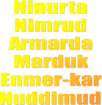 Ninurta
Nimrud
Armarda
Marduk
Enmer-kar
Nuddimud